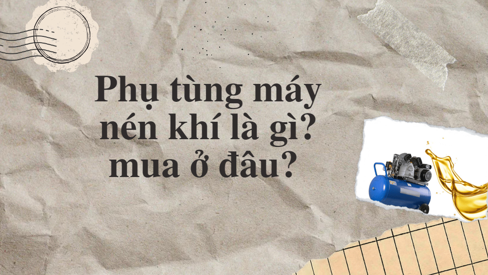 Phụ tùng máy nén khí là gì? mua ở đâu?