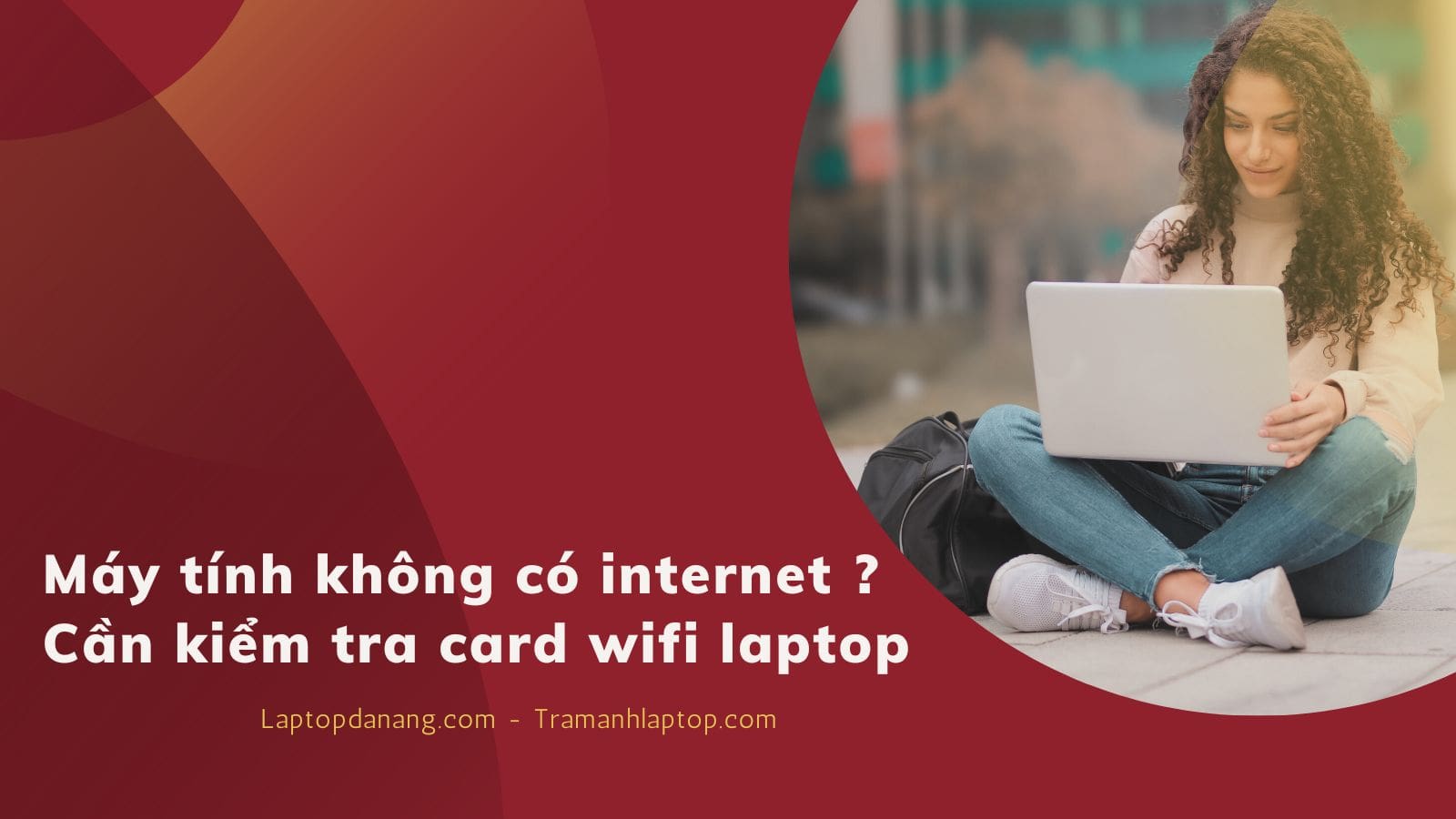 Máy tính không có internet ? Cần kiểm tra card wifi laptop - Laptopdanang