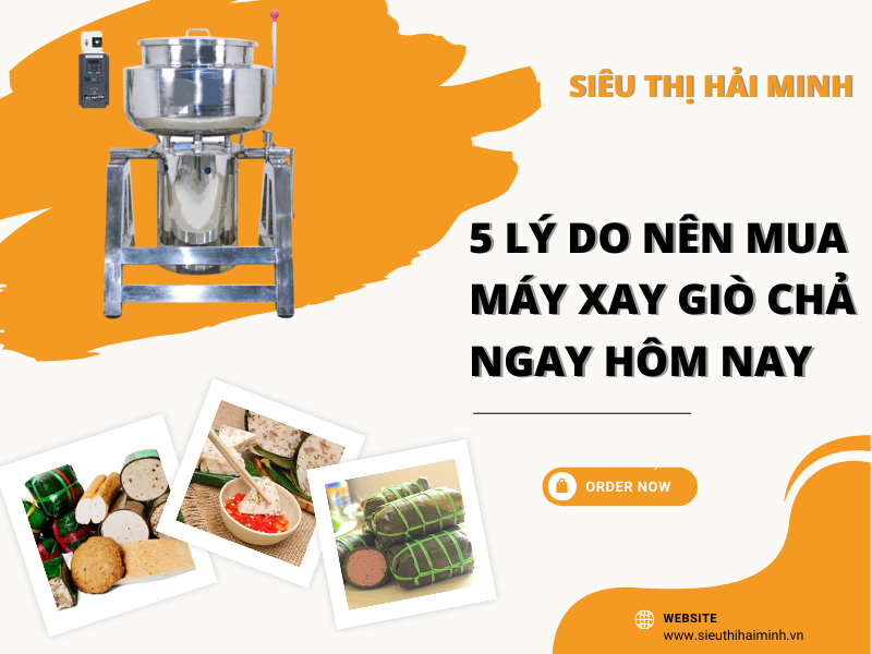 5 Lý Do Nên Mua Máy Xay Giò Chả Ngay Hôm Nay