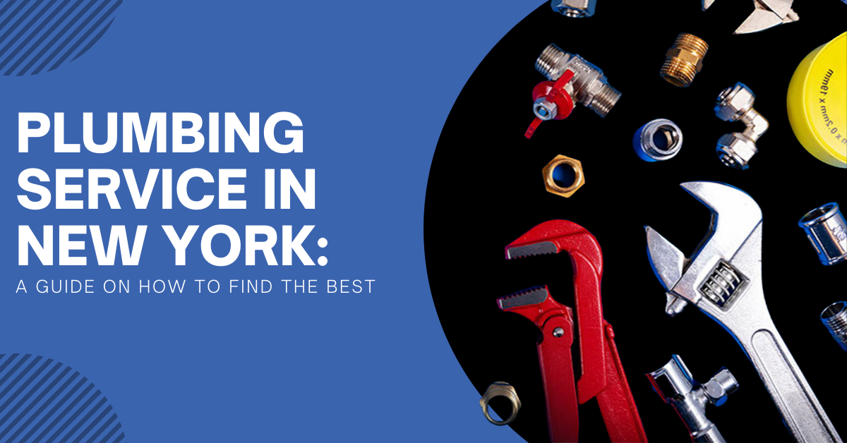 Plumbing Service In New York: A Guide On How To Find The Best
