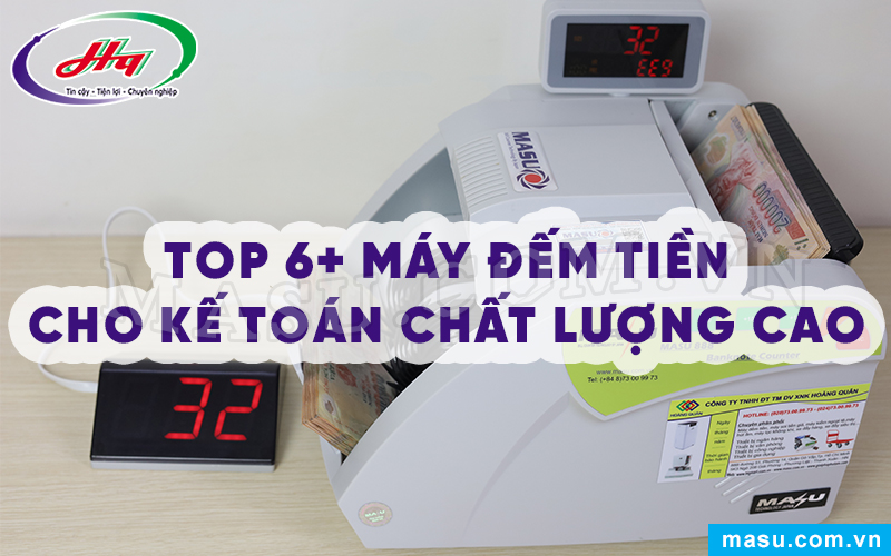Top 6+ máy đếm tiền cho kế toán chất lượng cao