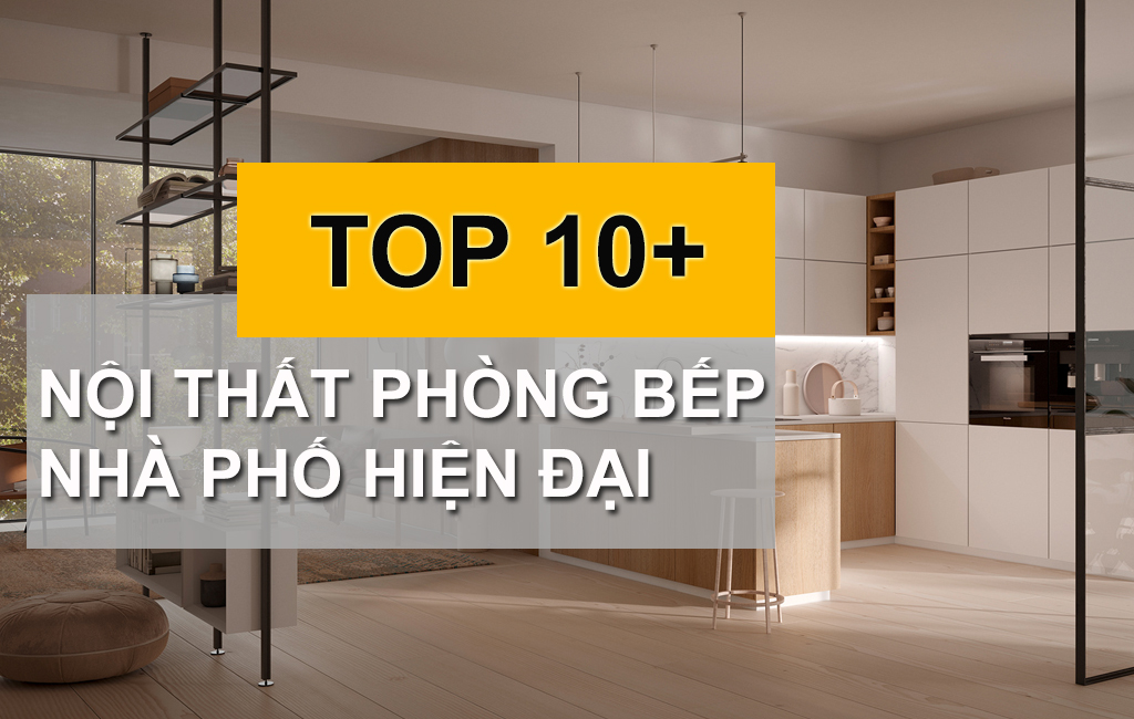 10+ Mẫu Nội Thất Phòng Bếp Nhà Phố Hiện Đại Đáng Xem Nhất Năm 2022-2023