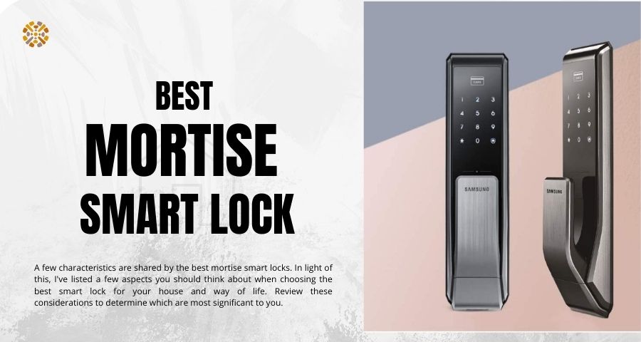 Top 12 best mortise smart lock you cannot miss.