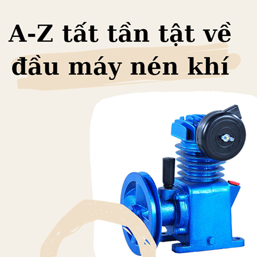 A-Z tất tần tật về đầu máy nén khí