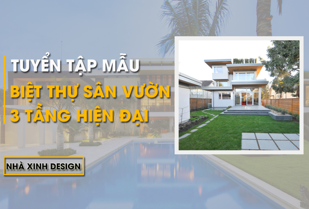 TOP 10+ Mẫu Thiết Kế Biệt Thự Sân Vườn 3 Tầng Hiện Đại Nổi Bật Nhất 2022-2023