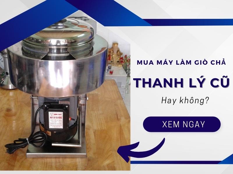 Mua Máy Làm Giò Chả Thanh Lý Cũ Hay Không?