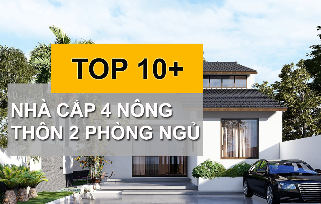 TOP 10+ Mẫu Nhà Cấp 4 Nông Thôn 2 Phòng Ngủ Thiết Kế Đẹp Và Tiện Nghi