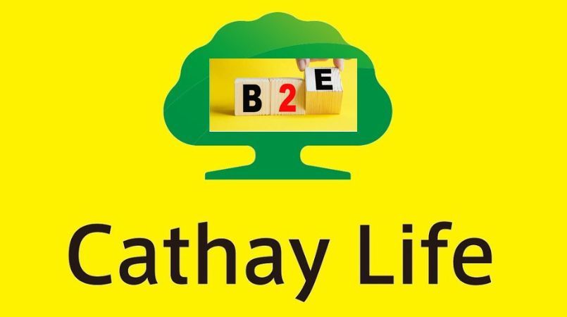 B2E Cathay là gì? Tại sao Cathay Life áp dụng mô hình B2E?