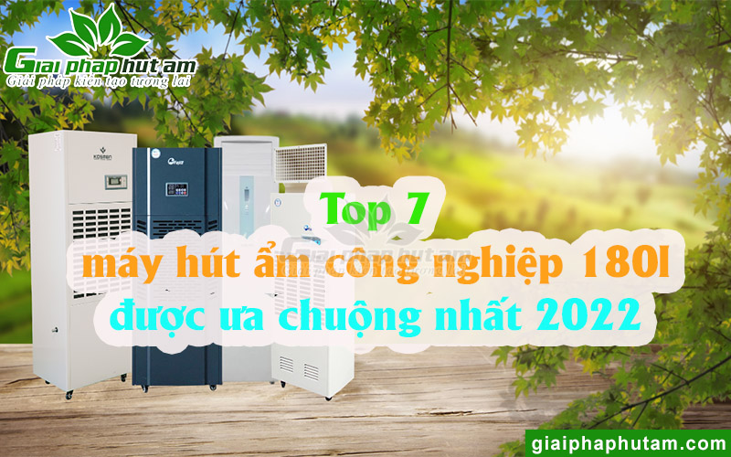 Top 7 Mẫu Máy Hút Ẩm Công Nghiệp 180l Được Ưa Chuộng Nhất 2022