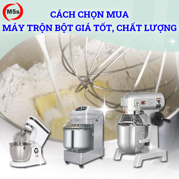 Mách bạn cách chọn mua máy trộn bột chất lượng, giá tốt