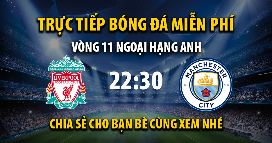 Trực tiếp Liverpool vs Man City 22:30, ngày 16/10/2022 - Vebo6.com