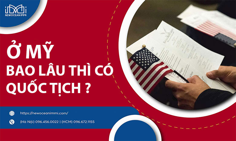 Qua ở Mỹ bao lâu thì có quốc tịch? NewOcean IMMI giải đáp!