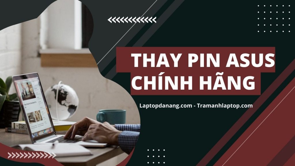 Pin Laptop Asus chính hãng tại Đà Nẵng - Uy Tín, Giá Rẻ - Laptopdanang