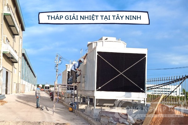 Mua tháp giải nhiệt tại tỉnh Tây Ninh - Bảo hành 18 tháng ✅