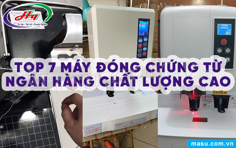 Top 7 Máy đóng chứng từ ngân hàng chất lượng cao