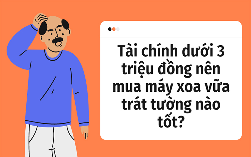 Tài chính dưới 3 triệu đồng nên mua máy xoa vữa trát tường nào...