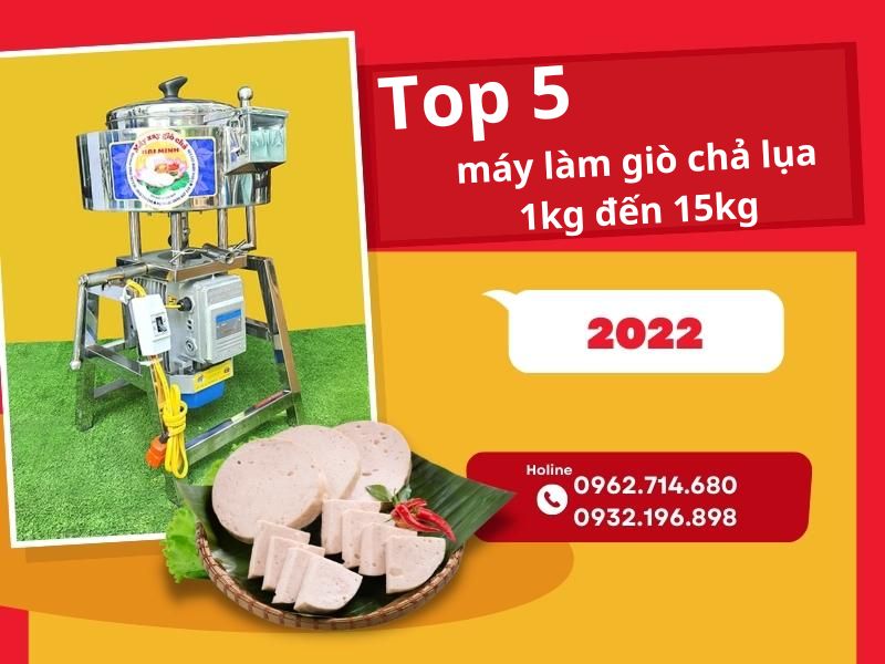 Top 5 máy làm giò chả lụa 1kg đến 15kg bán chạy nhất năm...