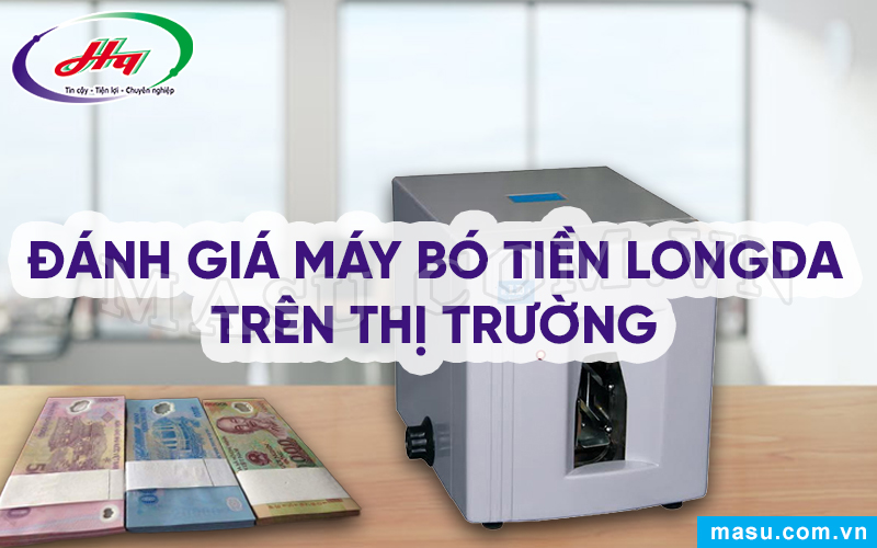 Đánh giá máy bó tiền Longda trên thị trường