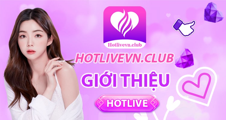 Hotlive ⭐️ Hot Live ⭐️ Ứng dụng chơi game khuyến mãi 100K
