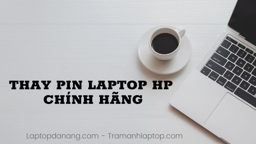 Thay Pin Laptop HP chính hãng Đà Nẵng - Uy Tín, Giả Rẻ - Laptopdanang