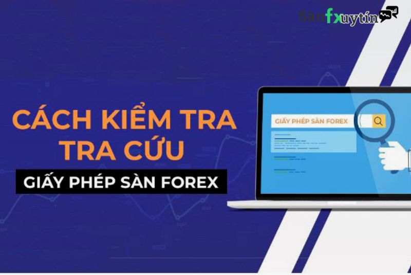 6 Cách Kiểm Tra Giấy Phép Sàn Forex Uy Tín Chính Xác Nhất