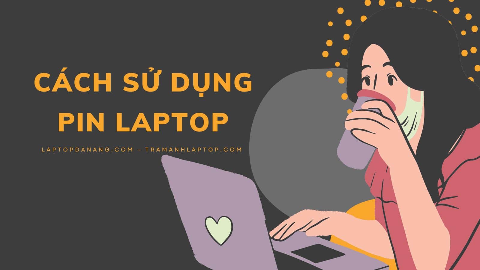 Hướng Dẫn Cách Dùng Pin Laptop Đúng Cách - Laptopdanang