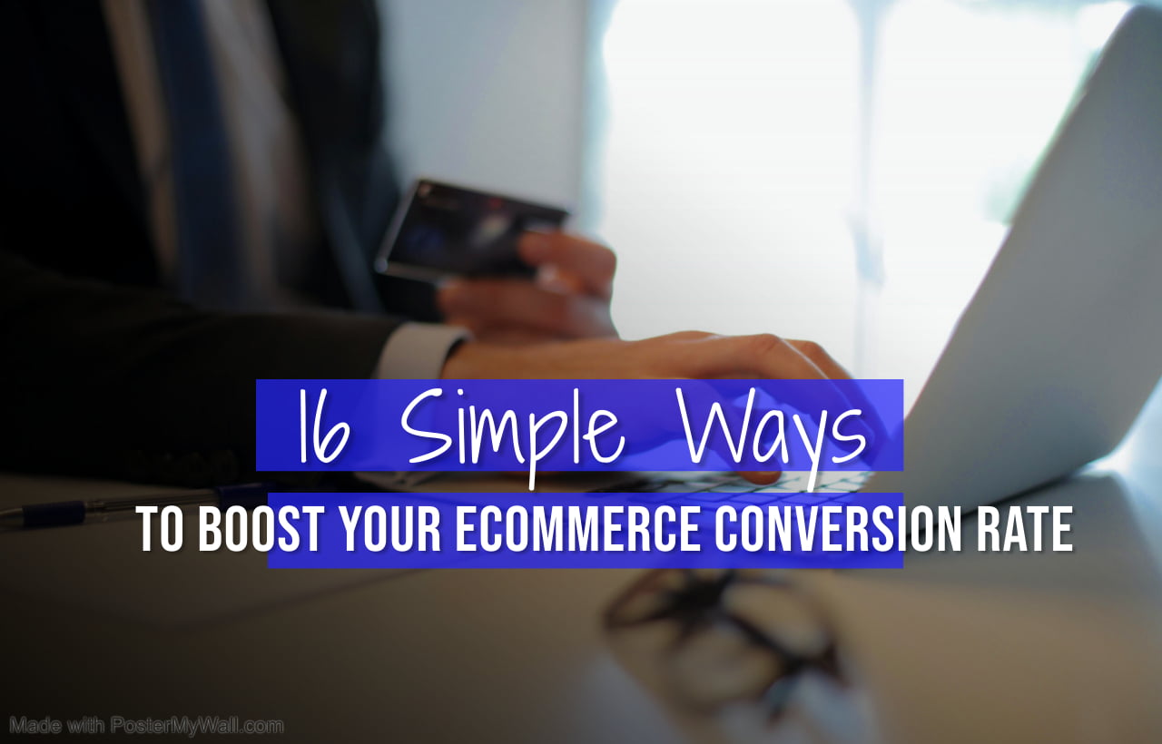 16 Simple Ways to Boost Your Ecommerce Conversion Rate