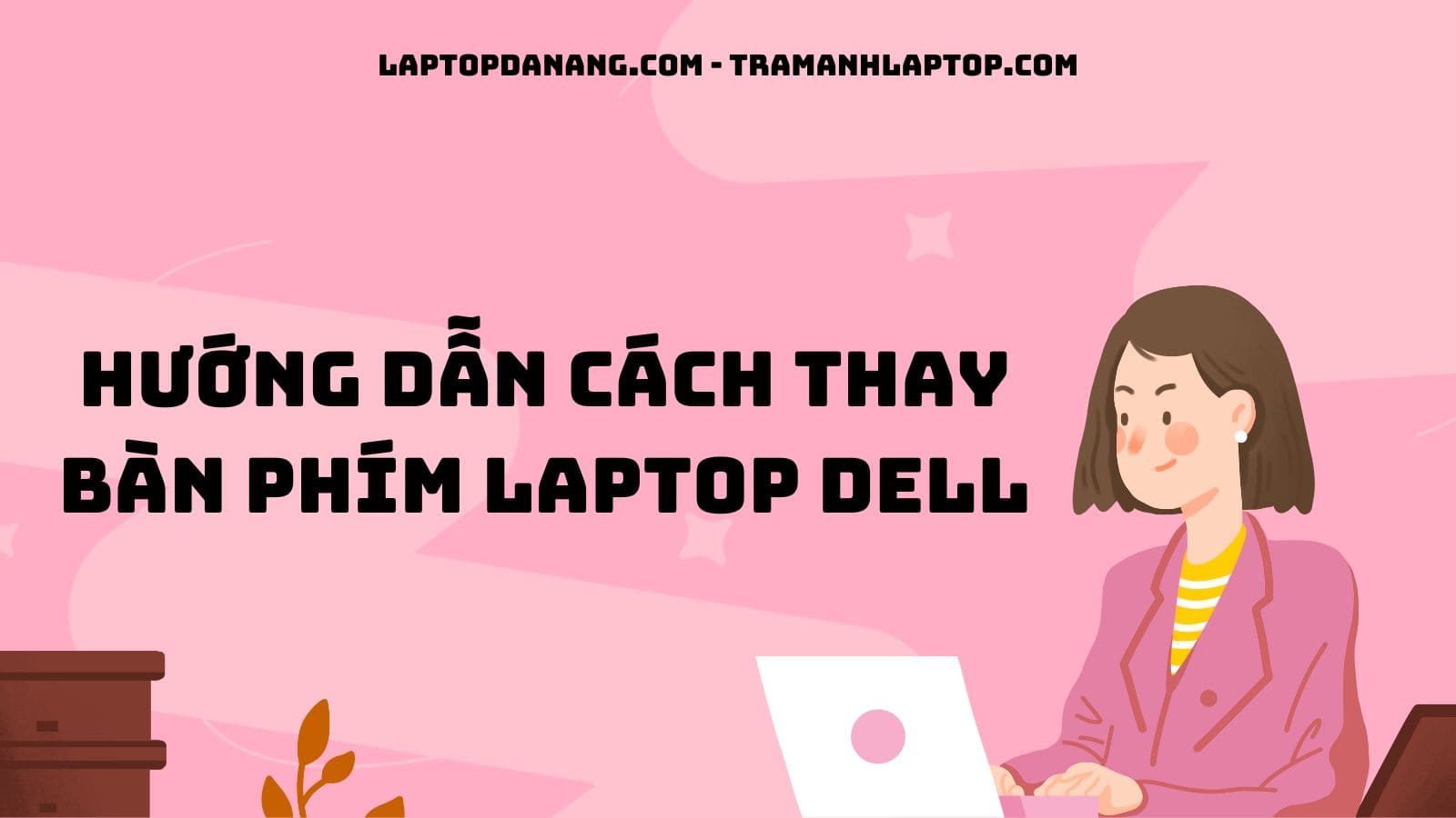 Hướng dẫn cách thay bàn phím laptop Dell đơn giản nhất - Laptopdanang