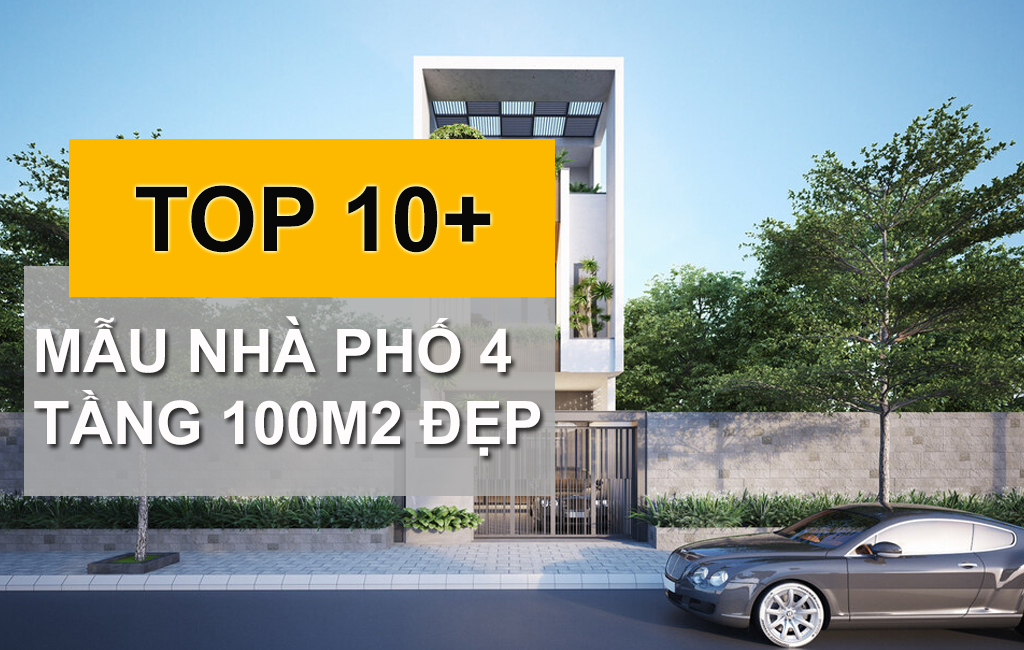 10+ Mẫu Nhà Phố 4 Tầng 100m2 Thời Thượng Hợp Túi Tiền Các Đại Gia