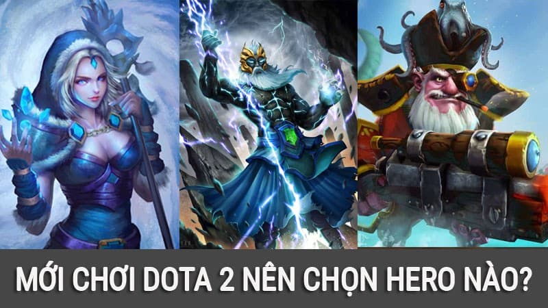 Mới chơi Dota 2 nên chọn Hero nào? Những vị tướng nên chơi