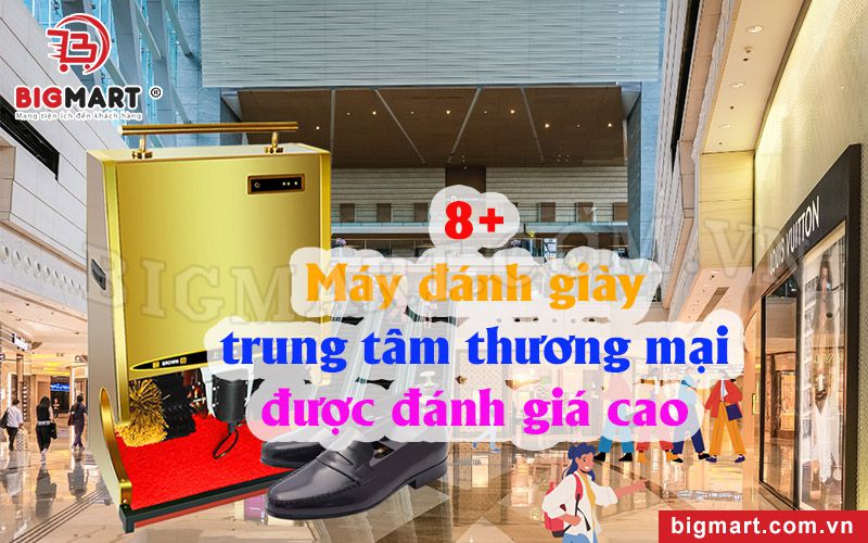 8+ Máy Đánh Giày Trung Tâm Thương Mại Được Đánh Giá Cao