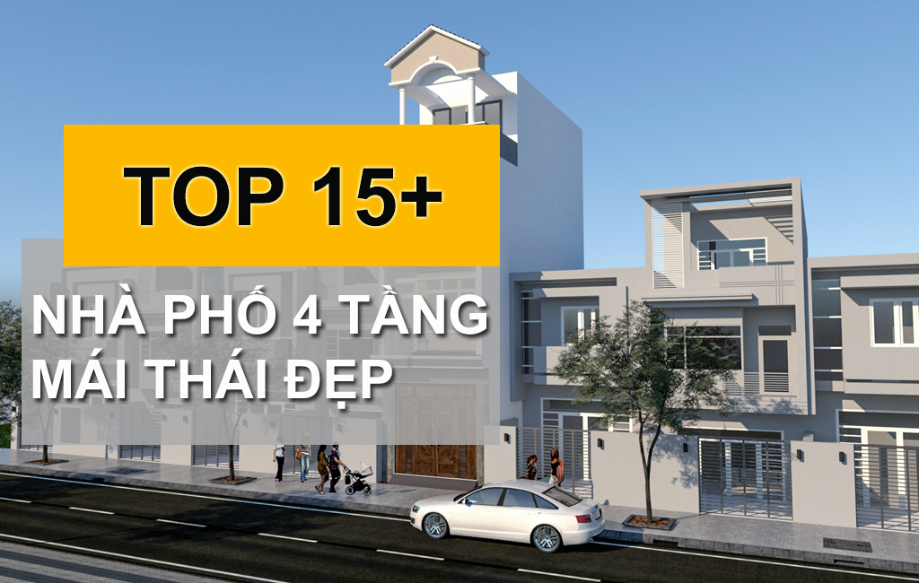 10+ Mẫu Nhà Phố 4 Tầng Mái Thái Đẳng Cấp Sang Trọng Cho Giới Thượng Lưu