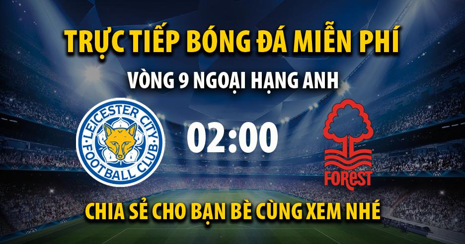 Xem trực tiếp Leicester City vs Nottingham 02:00, ngày 04/10/2022 - Socolive2.net
