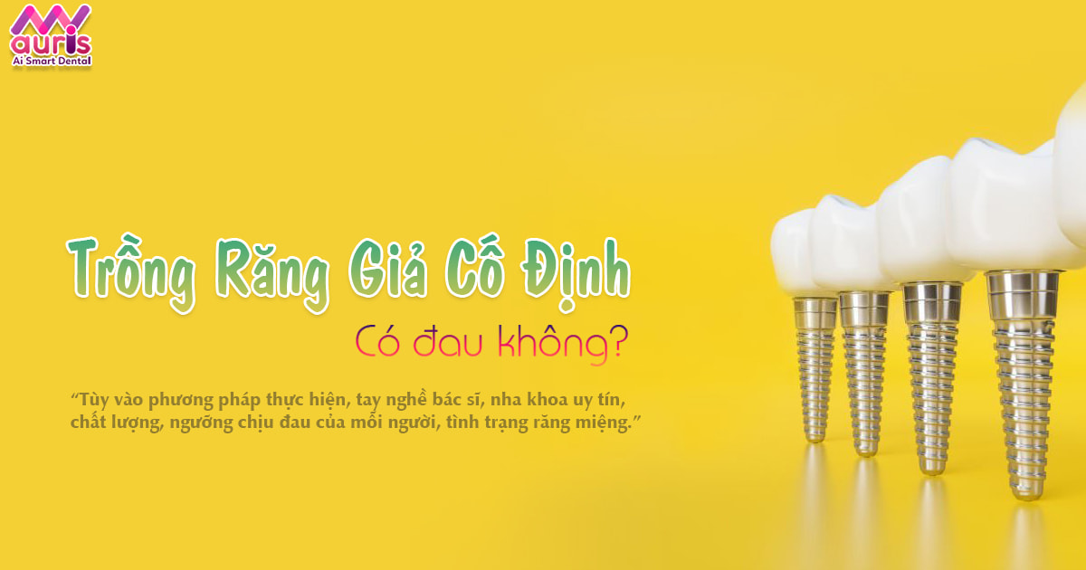 Thắc mắc trồng răng giả cố định có đau không?