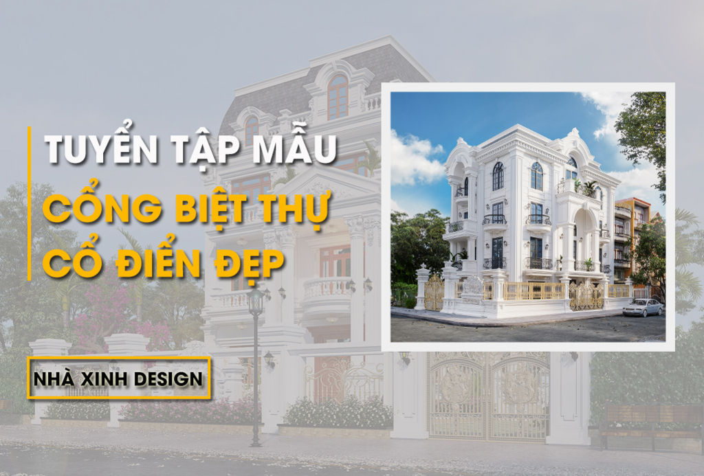 TOP 10+ Mẫu Cổng Biệt Thự Cổ Điển Sang Trọng Bậc Nhất Năm 2022-2023