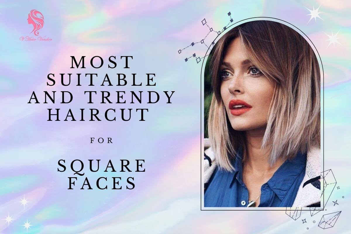 The Most Flattering Haircut For Square Faces Tips And Ideas