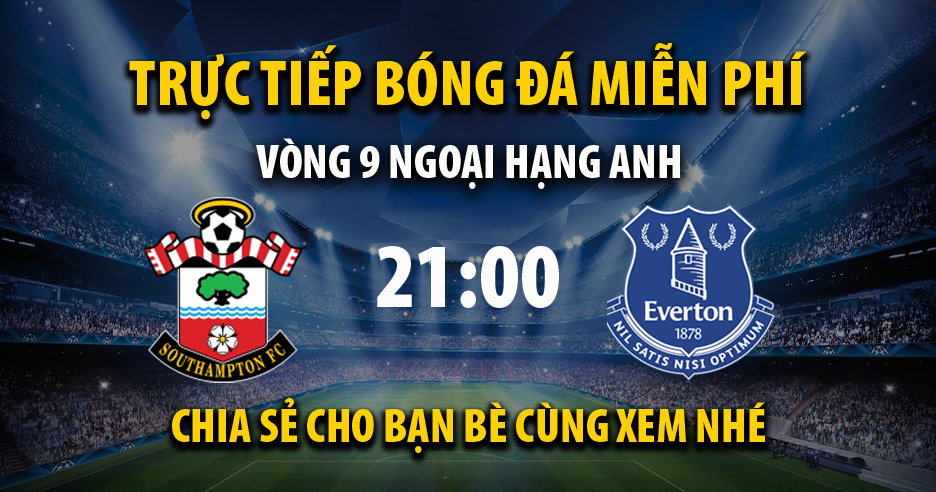 Trực tiếp Southampton vs Everton 21:00, ngày 01/10/2022 - Vebo2.net
