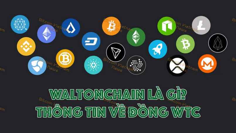 WTC coin là gì? Review mới nhất về đồng tiền điện tử Waltonchain (WTC)