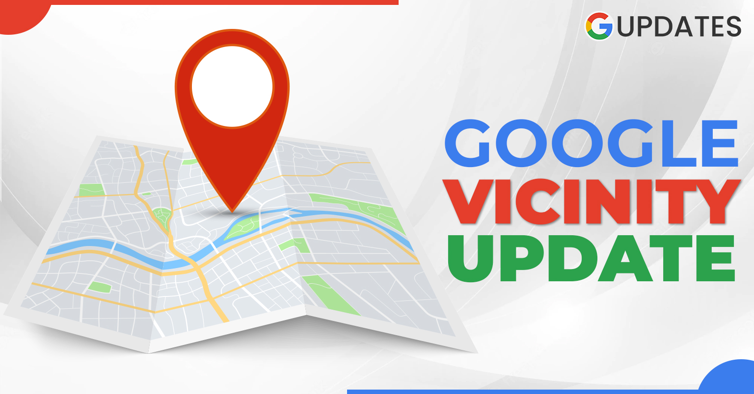 Google Vicinity Update : Everything You Need To Know | GUpdates