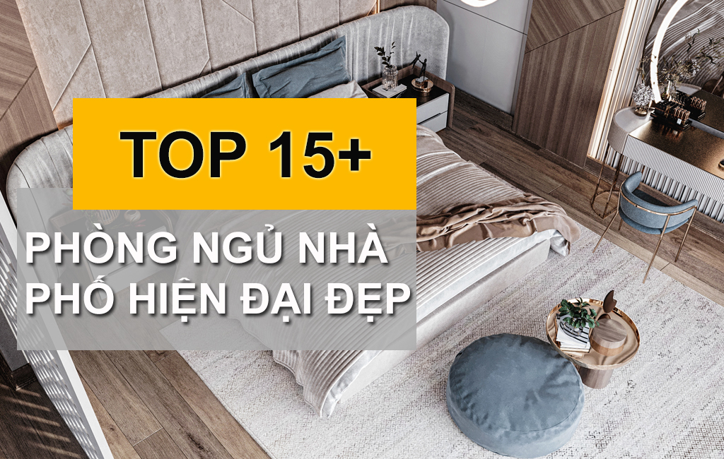 TOP 10+ Mẫu Nội Thất Phòng Ngủ Nhà Phố Hiện Đại Đẹp Cho Năm 2022-2023