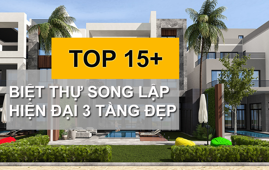Điểm Qua TOP 10 Mẫu Biệt Thự Song Lập 3 Tầng Hiện Đại Được Yêu Thích Nhất