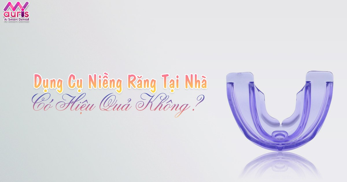 Giải đáp dụng cụ niềng răng tại nhà có hiệu quả không? - Nha Khoa My Auris