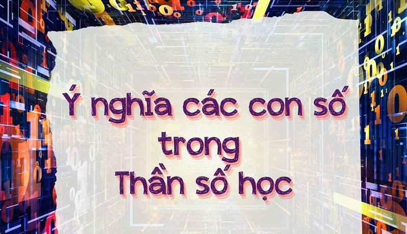 Ý nghĩa các con số theo thần số học ra sao? Xem ngay giải đáp