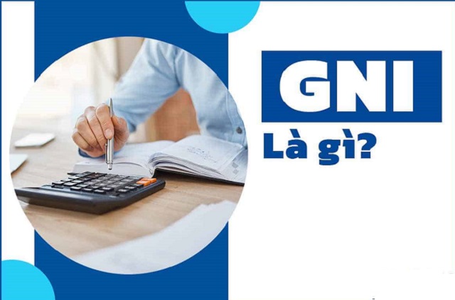 GNI là gì? Ý nghĩa và cách tính chỉ số thu nhập quốc dân GNI