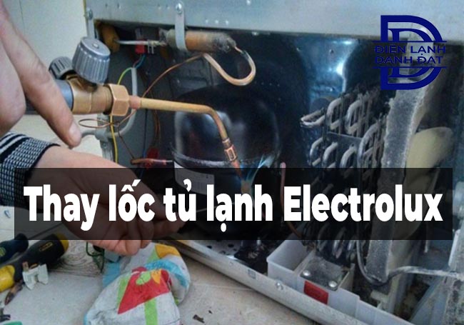 Trung tâm thay lốc tủ lạnh Electrolux chính hãng, giá gốc