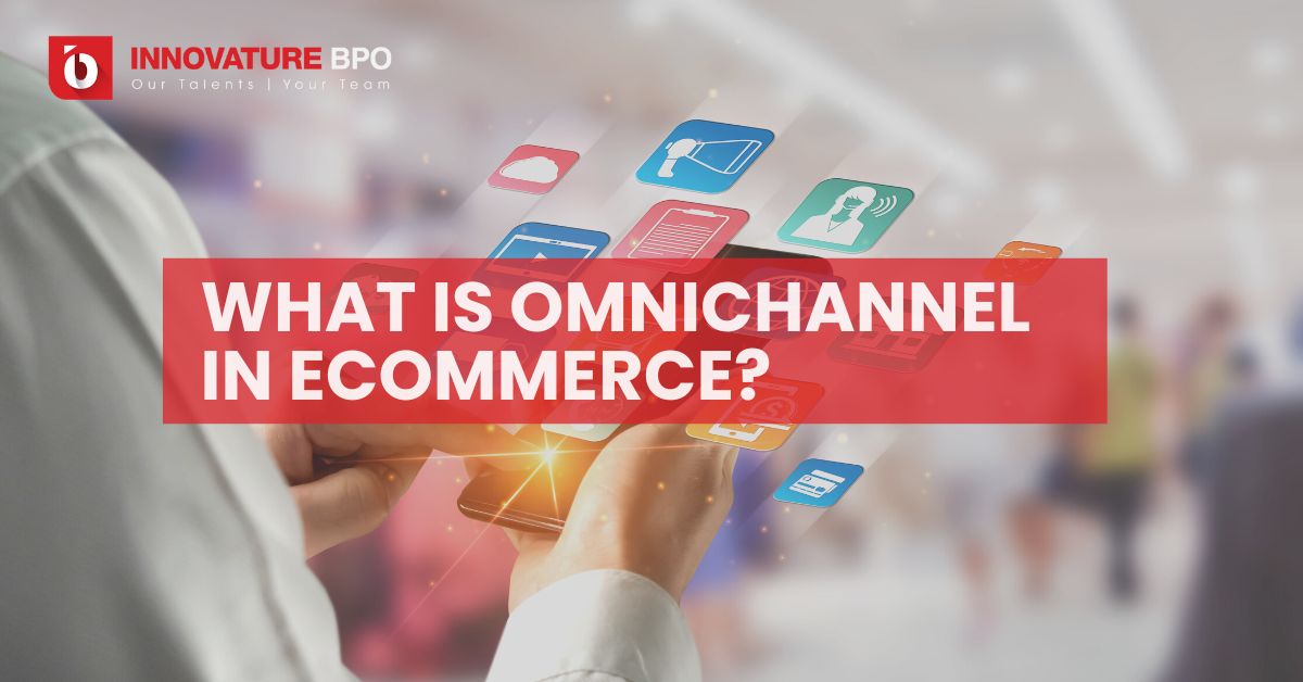 What Is Omnichannel In ECommerce? - Innovature BPO