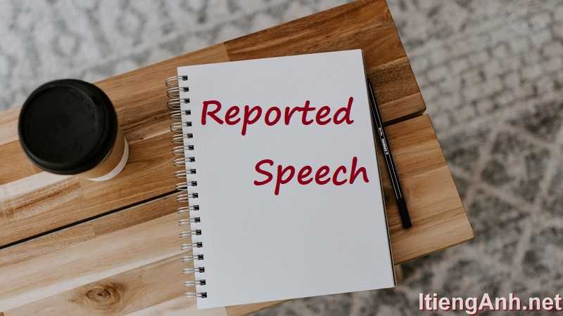 Kiến Thức Không Thể Thiếu Về Câu Tường Thuật Trong Tiếng Anh