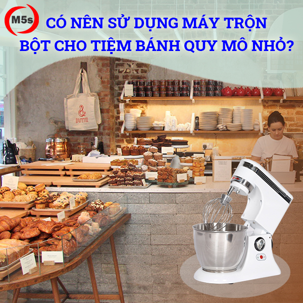 Có nên sử dụng máy trộn bột cho tiệm bánh quy mô nhỏ?