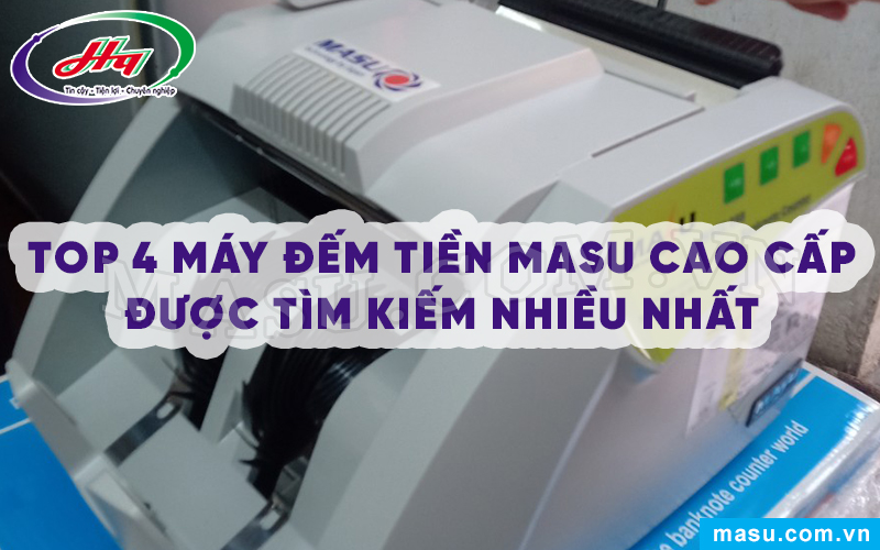 Top 4 máy đếm tiền MASU cao cấp được tìm kiếm nhiều nhất