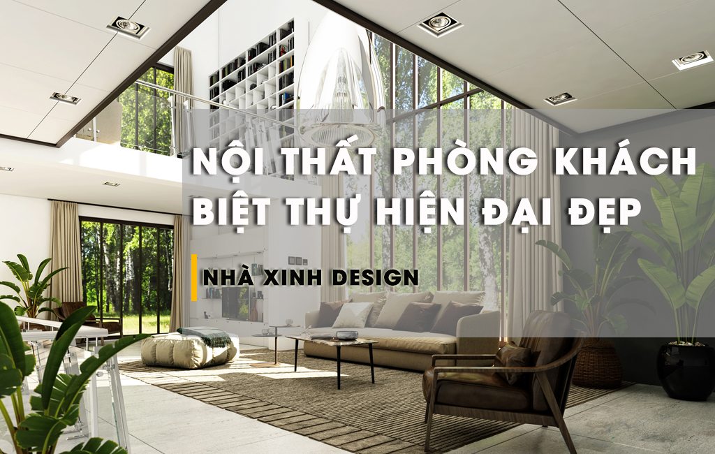 TOP 10+ Mẫu Nội Thất Phòng Khách Biệt Thự Hiện Đại Ấn Tượng Của Năm